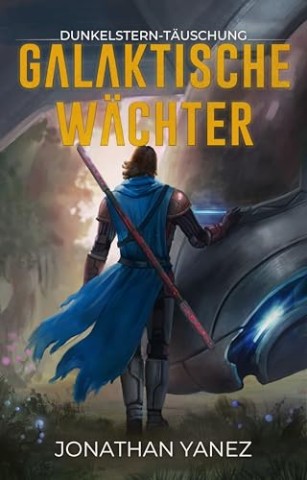 Cover: Jonathan Yanez - Dunkelstern-T&auml;uschung: Eine Weltraumopernserie (Galaktische W&auml;chter 5)