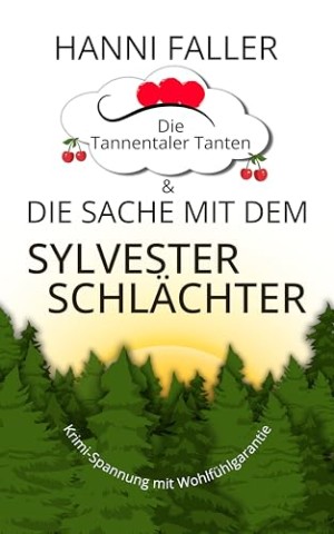 Cover: Hanni Faller - Die Tannentaler Tanten und die Sache mit dem Sylvesterschl&auml;chter: Schwarzwaldkrimi, Cosycrime (Die Tannentaler Tanten ermitteln 11)