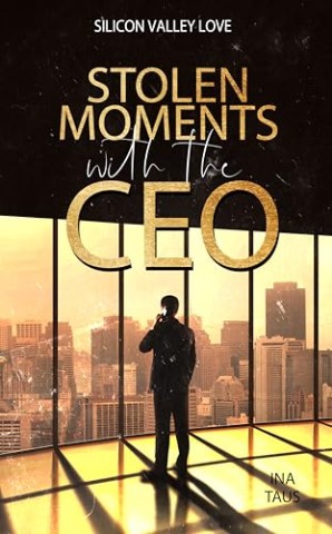 Cover: Ina Taus - Stolen Moments with the Ceo (Silicon Valley Love 1)