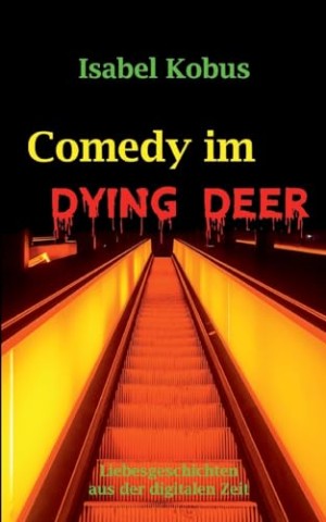 Cover: Isabel Kobus - Comedy im Dying Deer: Liebesgeschichten aus der digitalen Zeit