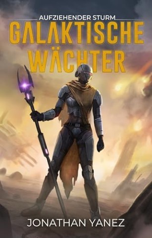 Cover: Jonathan Yanez - Aufziehender Sturm: Eine Weltraumopernserie (Galaktische W&auml;chter 6)