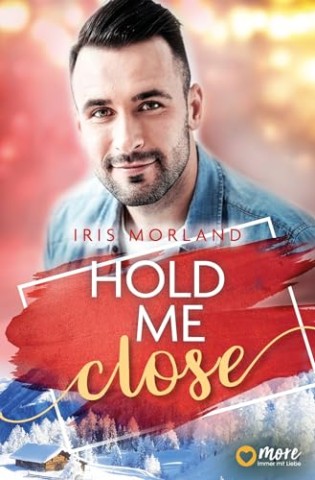 Cover: Iris Morland - Hold Me Close: Eine Herons Landing Novella
