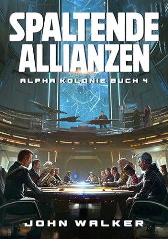 Cover: John Walker - Spaltende Allianzen: Alpha Kolonie 4