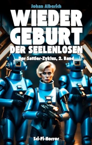 Cover: Johan Alberich - Wiedergeburt der Seelenlosen: Sci-Fi-Horror (Der Sattler-Zyklus, 2. Band)
