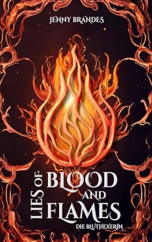 Cover: Jenny Brandes - Lies Of Blood And Flames - Die Bluthexerin: Roman _ Der Auftakt der Athea-Chroniken!