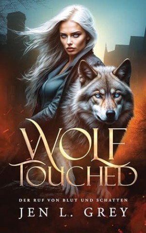 Cover: Jen L. Grey - Wolf Touched (Das Lied von Blut und Schatten 3)
