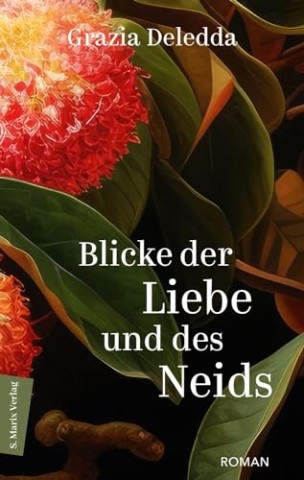 Cover: Grazia Deledda - Blicke der Liebe und des Neids: Roman _ Die vielleicht sch&ouml;nste Erz&auml;hlung der sardischen Literaturnobelpreistr&auml;gerin
