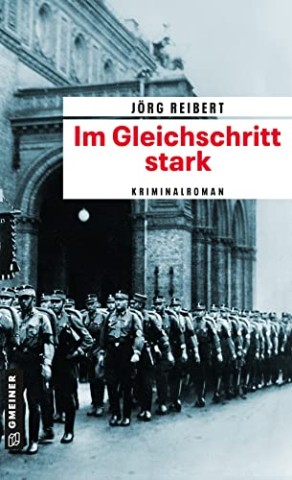 Cover: J&ouml;rg Reibert - Im Gleichschritt stark: Kriminalroman