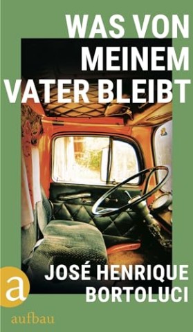 Cover: Jos&eacute; Henrique Bortoluci - Was von meinem Vater bleibt