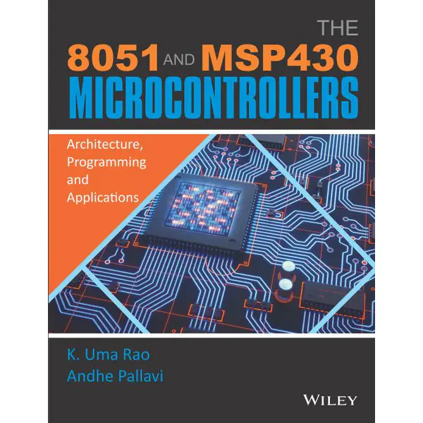 The 8051 and MSP430 Microcontrollers: Architecture, Programming and Applications