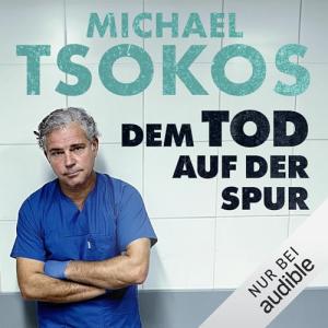 Michael Tsokos, Veit Etzold - Dem Tod auf der Spur(ungekürzt)