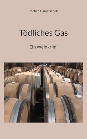 Jochen Hamatschek - T&ouml;dliches Gas: Ein Weinkrimi