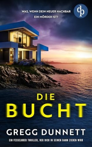 Cover: Gregg Dunnett - Die Bucht: Ein fesselnder Thriller, der dich in seinen Bann ziehen wird (Detective Erica Sands-Reihe 1)
