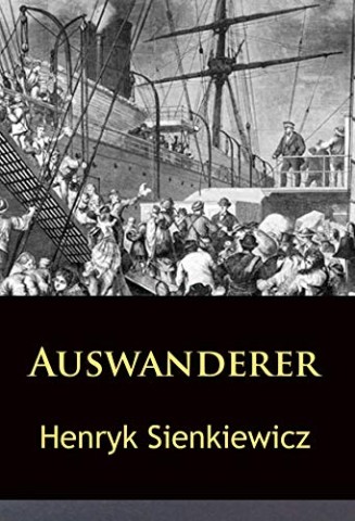Cover: Henryk Sienkiewicz - Auswanderer: historischer Roman