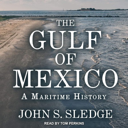 The Gulf of Mexico : A Maritime History - [AUDIOBOOK]