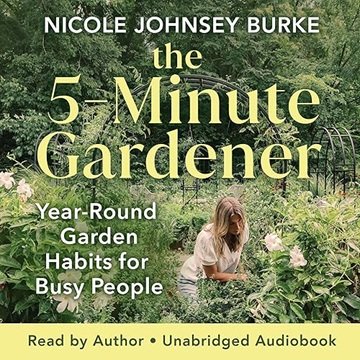 The 5-Minute Gardener: Year-Round Garden Habits for Busy People [Audiobook]