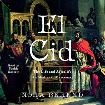 El Cid: The Life and Afterlife of a Medieval Mercenary [Audiobook]