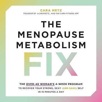 The Menopause Metabolism Fix: The Over-40 Woman's 4-Week Program to Recover Your Strong, Sexy (an...