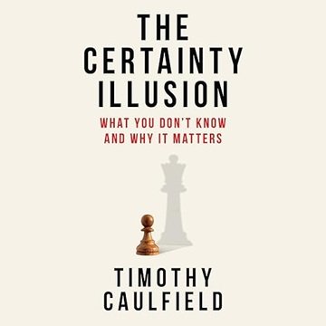 The Certainty Illusion: What You Don't Know and Why It Matters [Audiobook]