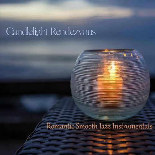 Candlelight Rendezvous Romantic Smooth Jazz Instrumentals (2025) FLAC