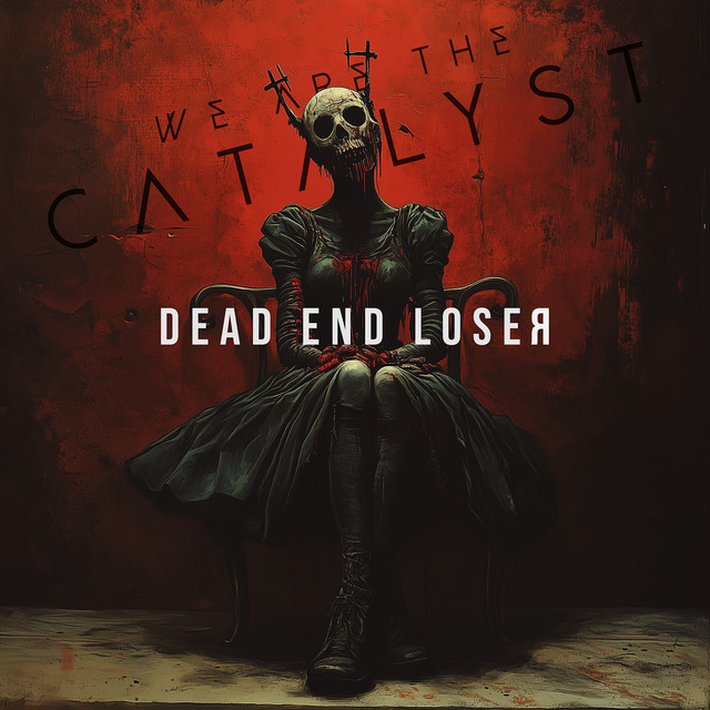 We Are the Catalyst - Dead End Loser [single] (2025)