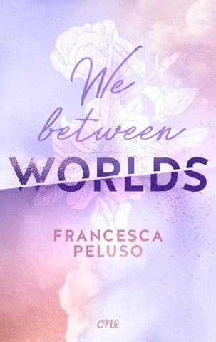 Cover: Francesca Peluso - We between Worlds: Eine Stadt, zwei Gesichter &ndash; zwei Menschen, eine gro&szlig;e Liebe. Haters to Lovers & Fake-Dating, Band 1