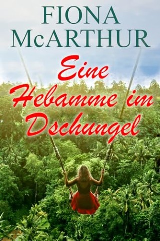 Cover: Fiona McArthur - Eine Hebamme im Dschungel (Eine australische Outback-Romanze 9)