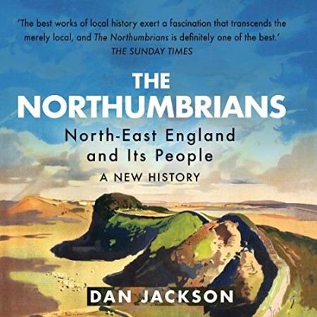 The Northumbrians: North-East England and Its People: A New History - [AUDIOBOOK]