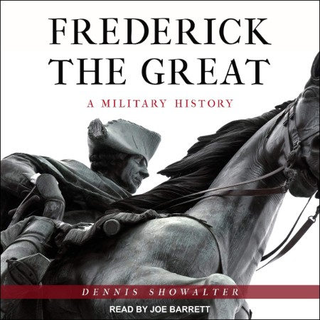 Frederick the Great: A Military History - [AUDIOBOOK]