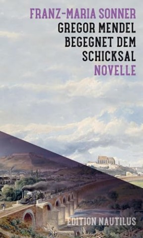 Cover: Franz-Maria Sonner - Gregor Mendel begegnet dem Schicksal: Novelle