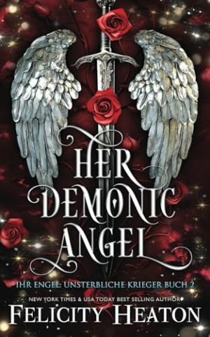 Cover: Felicity Heaton - Her Demonic Angel: Ein Fantasy Liebesroman mit Engel und D&auml;monen (Ihr Engel: Unsterbliche Krieger 2)