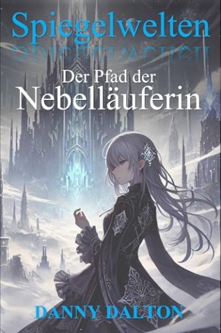 Danny Dalton - Der Pfad der Nebell&auml;uferin: Spiegelwelten