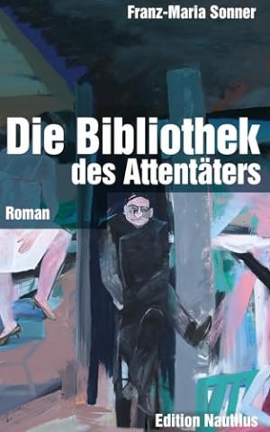 Cover: Franz Maria Sonner - Die Bibliothek des Attent&auml;ters: Roman