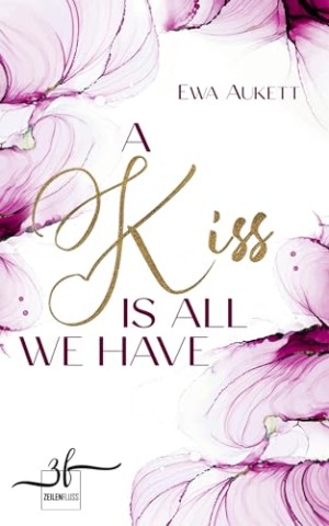Cover: Ewa Aukett - A Kiss Is All We Have: Liebesroman
