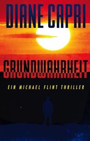 Cover: Diane Capri - Grundwahrheit : Ein Michael Flint Thriller