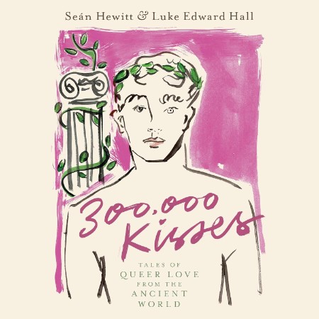 300,000 Kisses: Tales of Queer Love from the Ancient World - [AUDIOBOOK]