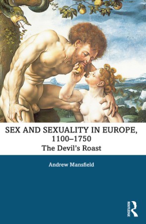 Sex and Sexuality in Europe, 1100-1750 : The Devil?s Roast - Andrew Mansfield;