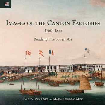 Images of the Canton Factories, 17601822 Reading History in Art