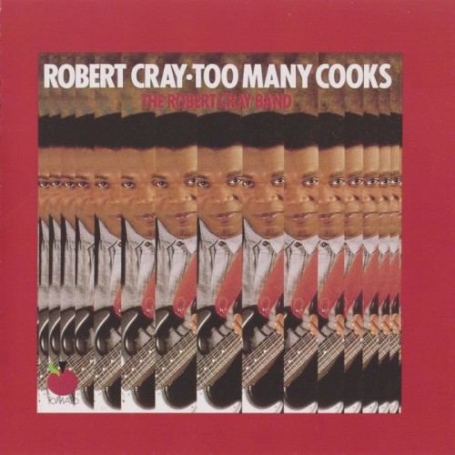 The Robert Cray Band - Too Many Cooks (1980)(1989) Lossless