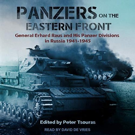 Panzers on the Eastern Front : General Erhard Raus and his Panzer Divisons in Russia 1941-1945 - [AUDIOBOOK]