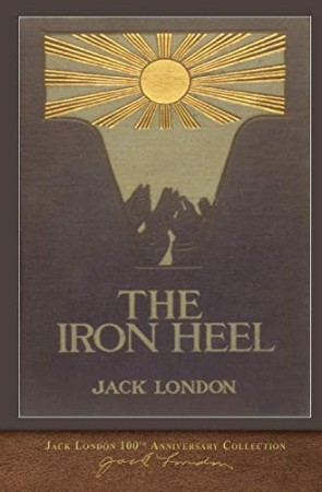 The Iron Heel: 100th Anniversary Collection - [AUDIOBOOK]