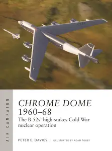 Chrome Dome 1960–68 The B–52s' high–stakes Cold War nuclear operation