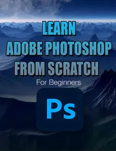 Learn Adobe Photoshop from Scratch For Beginners