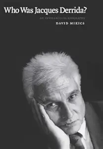 Who Was Jacques Derrida An Intellectual Biography