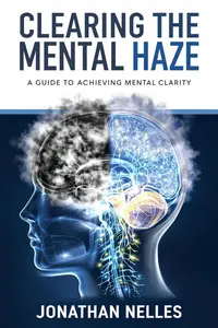 Clearing The Mental Haze A Guide To Achieving Mental Clarity