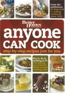 Better Homes and Gardens, Anyone Can Cook Step–by–step Recipes Just for You