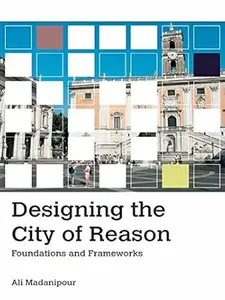 Designing the City of Reason Foundations and Frameworks