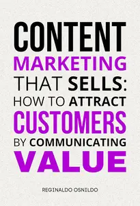 Content Marketing That Sells How to Attract Customers by Communicating Value