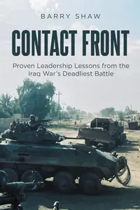 Contact Front Proven Leadership Lessons from the Iraq WaraEUR(tm)s Deadliest Battle