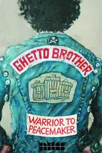 Ghetto Brother Warrior to Peacemaker (Biographies)